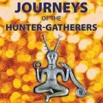 Trance Journeys of the Hunter-Gatherers: Ecstatic Practices to Reconnect with the Great Mother and Heal the Earth