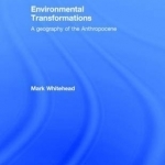Environmental Transformations: A Geography of the Anthropocene