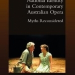 National Identity in Contemporary Australian Opera: Myths Reconsidered