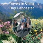 Roy Lancaster: Travels in China: A Plantsman&#039;s Paradise