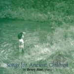 Songs for Ancient Children by Betsy Sise