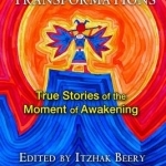 Shamanic Transformations: True Stories of the Moment of Awakening
