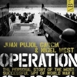 Operation Garbo: The Personal Story of the Most Successful Spy of World War II