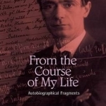 From the Course of My Life: Autobiographical Fragments