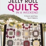 Jelly Roll Quilts in a Weekend: 15 Quick and Easy Quilt Patterns