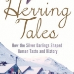 Herring Tales: How the Silver Darlings Shaped Human Taste and History