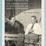 On Friendship and Freedom: The Correspondence of Ignazio Silone and Marcel Fleischman