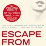 Escape from Camp 14: One Man&#039;s Remarkable Odyssey from North Korea to Freedom in the West