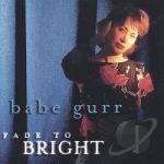 Fade to Bright by Babe Gurr