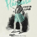 Flaneuse: Women Walk the City in Paris, New York, Tokyo, Venice and London