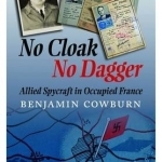 No Cloak, No Dagger: Allied Spycraft in Occupied France