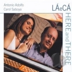 Laeca: Here and There by Antonio Adolfo / Carol Saboya