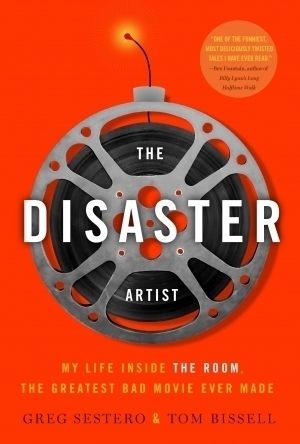 The Disaster Artist: My Life Inside the Room, the Greatest Bad Movie Ever Made