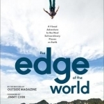 A Edge of the World: A Visual Adventure to the Most Extraordinary Places on Earth