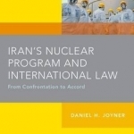Iran&#039;s Nuclear Program and International Law: From Confrontation to Accord