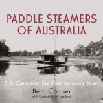 Paddle Steamers of Australia: P.S. Canberra - the First Hundred Years