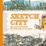 Sketch City: Tips and Techniques for Drawing on Location