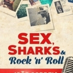 Sex, Sharks &amp; Rock &amp; Roll