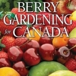 Fruit and Berry Gardening for Canada
