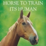 One Hundred Ways for a Horse to Train Its Human