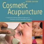 Cosmetic Acupuncture: A Traditional Chinese Medicine Approach to Cosmetic and Dermatological Problems