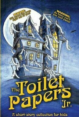 The Toilet Papers, Jr: a short-story collection of horror, humor, &amp; fairy tales for kids