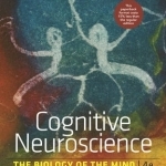 Cognitive Neuroscience: The Biology of the Mind