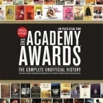 The Academy Awards: The Complete Unofficial History - Revised and Up-to-Date