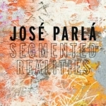 Jose Parla: Segmented Realities