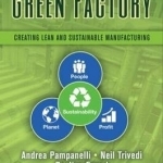 The Green Factory: Creating Lean and Sustainable Manufacturing