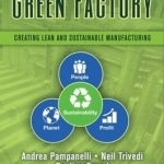 The Green Factory: Creating Lean and Sustainable Manufacturing