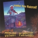Songs of Curley Fletcher by Fiddlin Pete Watercott