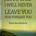 Jesus Said: I Will Never Leave You nor Forsake You