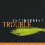 Engineering Trouble: Biotechnology and Its Discontents