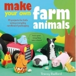 Make Your Own Farm Animals and More: 35 Projects for Kids Using Everyday Cardboard Packaging