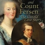 Marie-Antoinette and Count Fersen: The Untold Love Story