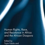 Human Rights, Race, and Resistance in Africa and the African Diaspora