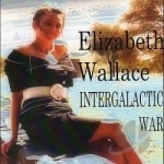 Intergalactic War by Elizabeth Wallace