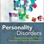 Personality Disorders: Toward Theoretical and Empirical Integration in Diagnosis and Assessment