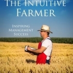 The Intuitive Farmer: Inspiring Management Success