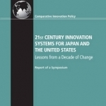 21st Century Innovation Systems for Japan and the United States: Lessons from a Decade of Change: Report of a Symposium