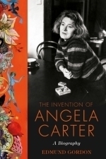 The Invention of Angela Carter: A Biography