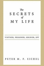 The Secrets of My Life: Vintner, Prisoner, Soldier, Spy