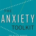The Anxiety Toolkit: Strategies for Managing Your Anxiety So You Can Get on with Your Life