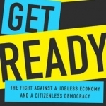 People Get Ready: The Fight Against a Jobless Economy and a Citizenless Democracy