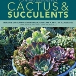 Planting Designs for Cactus &amp; Succulents: Indoor and Outdoor Projects for Unique, Easy-Care Plants in All Climates