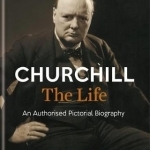 Churchill: The Life: An Authorised Pictorial Biography