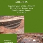 Coventry&#039;s Medieval Suburbs: Excavations at Hill Street, Upper Well Street and Far Gosford Street 2003-2007