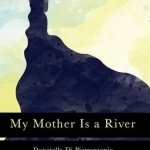 My Mother is a River