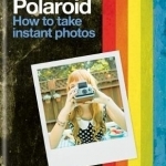 Polaroid: How to Take Instant Photos